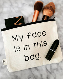 My Face Is In This Bag Makeup Zipper Pouches