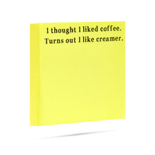 Load image into Gallery viewer, Thought I liked coffee turns out I like creamer sticky notes