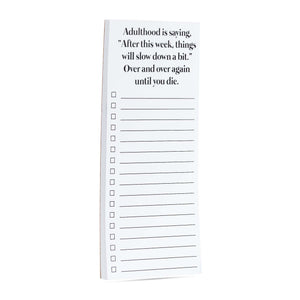 Adulthood is saying things will slow down list pad