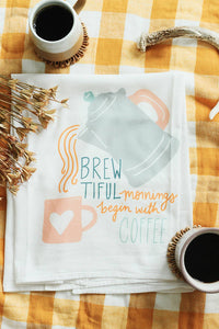 Brewtiful Mornings Start with Coffee Flour Sack Towel