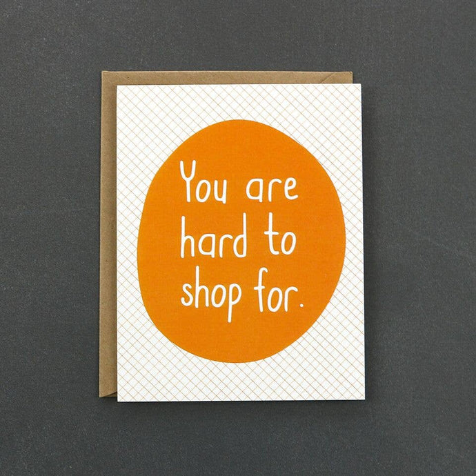 You Are Hard To Shop For Card