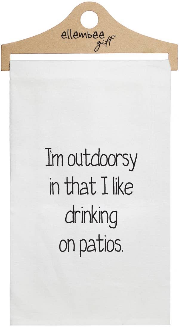 I'm Outdoorsy In that I like drinking on Patios Towel
