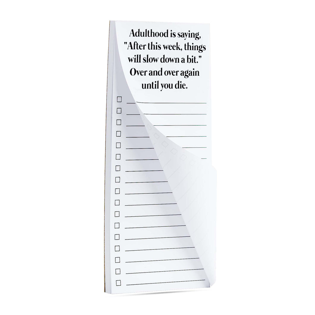 Adulthood is saying things will slow down list pad