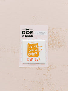 Drink Some Coffee & Smile Refrigerator Magnet
