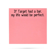 Load image into Gallery viewer, If Target had a bar, my life would be perfect sticky notes
