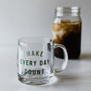 Make Everyday Count Glass Mug